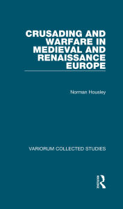 Title: Crusading and Warfare in Medieval and Renaissance Europe, Author: Norman Housley