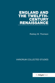 Title: England and the Twelfth-Century Renaissance, Author: Rodney M. Thomson