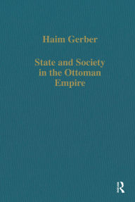 Title: State and Society in the Ottoman Empire, Author: Haim Gerber