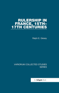 Title: Rulership in France, 15th-17th Centuries, Author: Ralph E. Giesey