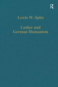 Title: Luther and German Humanism, Author: Lewis W. Spitz