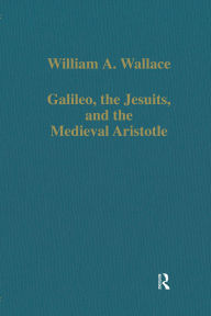 Title: Galileo, the Jesuits, and the Medieval Aristotle, Author: William A. Wallace