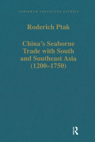 Title: China's Seaborne Trade with South and Southeast Asia (1200-1750), Author: Roderich Ptak
