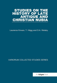 Title: Studies on the History of Late Antique and Christian Nubia, Author: Laurence Kirwan