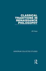 Title: Classical Traditions in Renaissance Philosophy, Author: Jill Kraye