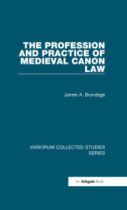 Title: The Profession and Practice of Medieval Canon Law, Author: James A. Brundage