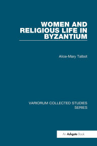 Title: Women and Religious Life in Byzantium, Author: Alice-Mary Talbot