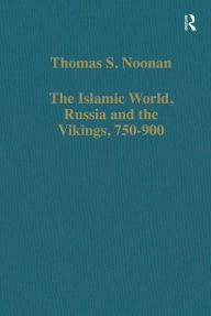 Title: The Islamic World, Russia and the Vikings, 750-900: The Numismatic Evidence, Author: Thomas S. Noonan