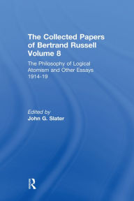 Title: The Collected Papers of Bertrand Russell, Volume 8: The Philosophy of Logical Atomism and Other Essays 1914-19, Author: John Slater