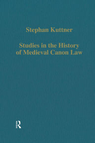 Title: Studies in the History of Medieval Canon Law, Author: Stephan Kuttner