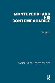 Title: Monteverdi and his Contemporaries, Author: Tim Carter