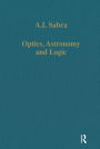 Optics, Astronomy and Logic: Studies in Arabic Science and Philosophy