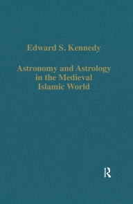 Title: Astronomy and Astrology in the Medieval Islamic World, Author: Edward S. Kennedy