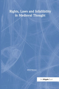 Title: Rights, Laws and Infallibility in Medieval Thought, Author: Brian Tierney