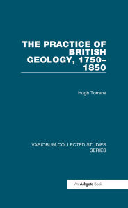 Title: The Practice of British Geology, 1750-1850, Author: Hugh Torrens