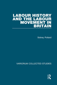 Title: Labour History and the Labour Movement in Britain, Author: Sidney Pollard