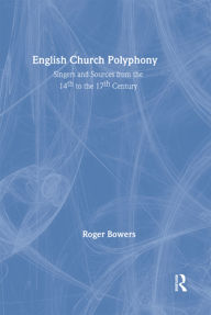 Title: English Church Polyphony: Singers and Sources from the 14th to the 17th Century, Author: Roger Bowers