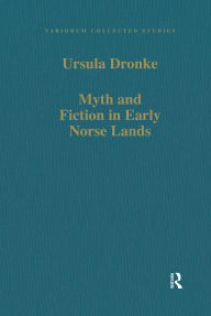 Title: Myth and Fiction in Early Norse Lands, Author: Ursula Dronke