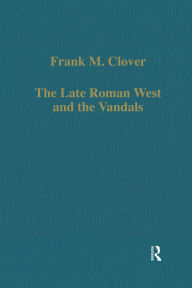 Title: The Late Roman West and the Vandals, Author: Frank M. Clover