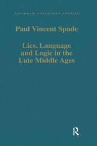 Title: Lies, Language and Logic in the Late Middle Ages, Author: Paul Vincent Spade