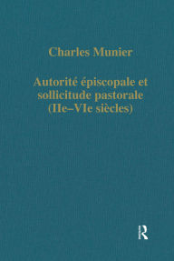 Title: Autorité épiscopale et sollicitude pastorale (IIe-VIe siécles), Author: Charles Munier