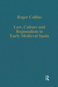 Title: Law, Culture and Regionalism in Early Medieval Spain, Author: Roger Collins