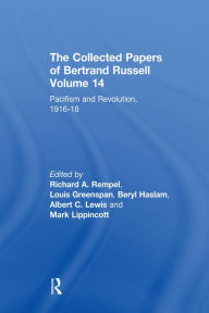 Title: The Collected Papers of Bertrand Russell, Volume 14: Pacifism and Revolution, 1916-18, Author: Bertrand Russell