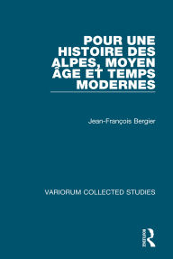 Title: Pour une histoire des Alpes, Moyen Age et Temps Modernes, Author: Jean-François Bergier