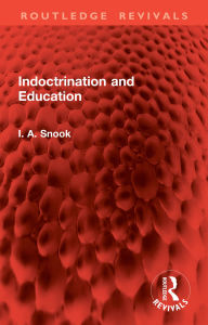 Title: Indoctrination and Education, Author: I. A. Snook