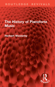 Title: The History of Pianoforte Music, Author: Herbert Westerby