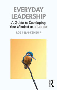 Title: Everyday Leadership: A Guide to Developing Your Mindset as a Leader, Author: Ross Blankenship