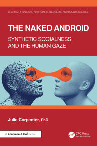 Title: The Naked Android: Synthetic Socialness and the Human Gaze, Author: Julie Carpenter