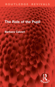 Title: The Role of the Pupil, Author: Barbara Calvert