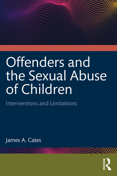 Offenders and the Sexual Abuse of Children: Interventions and Limitations