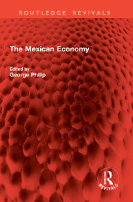 Title: The Mexican Economy, Author: George Philip