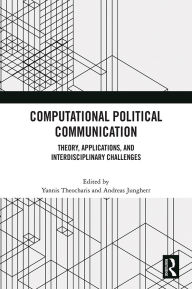 Title: Computational Political Communication: Theory, Applications, and Interdisciplinary Challenges, Author: Yannis Theocharis