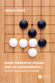 Title: Game Narrative Design and UX Fundamentals: Tools for Player-Centric Storytelling, Author: Abigail Rindo