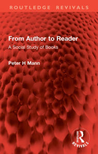 Title: From Author to Reader: A Social Study of Books, Author: Peter H Mann