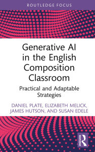 Title: Generative AI in the English Composition Classroom: Practical and Adaptable Strategies, Author: Daniel Plate
