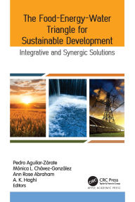 Title: The Food-Energy-Water Triangle for Sustainable Development: Integrative and Synergic Solutions, Author: Pedro Aguilar-Zárate