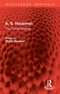 Title: A. E. Housman: The Critical Heritage, Author: Philip Gardner