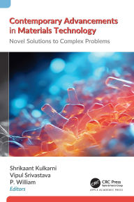 Title: Contemporary Advancements in Materials Technology: Novel Solutions to Complex Problems, Author: Shrikaant Kulkarni