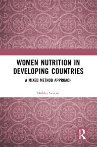 Title: Women Nutrition in Developing Countries: A Mixed Method Approach, Author: Shikha Saxena