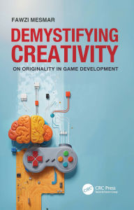 Title: Demystifying Creativity: On Originality in Game Development, Author: Fawzi Mesmar