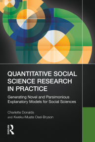 Title: Quantitative Social Science Research in Practice: Generating Novel and Parsimonious Explanatory Models for Social Sciences, Author: Charlette Donalds