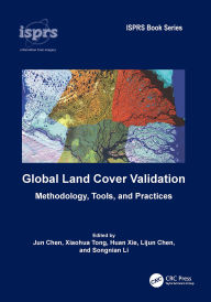 Title: Global Land Cover Validation: Methodology, Tools, and Practices, Author: Jun Chen