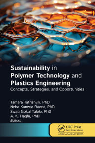 Title: Sustainability in Polymer Technology and Plastic Engineering: Concepts, Strategies, and Opportunities, Author: Tamara Tatrishvili