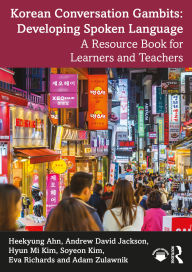 Title: Korean Conversation Gambits: Developing Spoken Language: A Resource Book for Learners and Teachers, Author: Heekyung Ahn