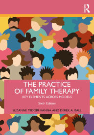 Title: The Practice of Family Therapy: Key Elements Across Models, Author: Suzanne Midori Hanna