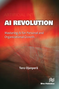 Title: AI Revolution: Mastering AI for Personal and Organizational Growth, Author: Tero Ojanperä